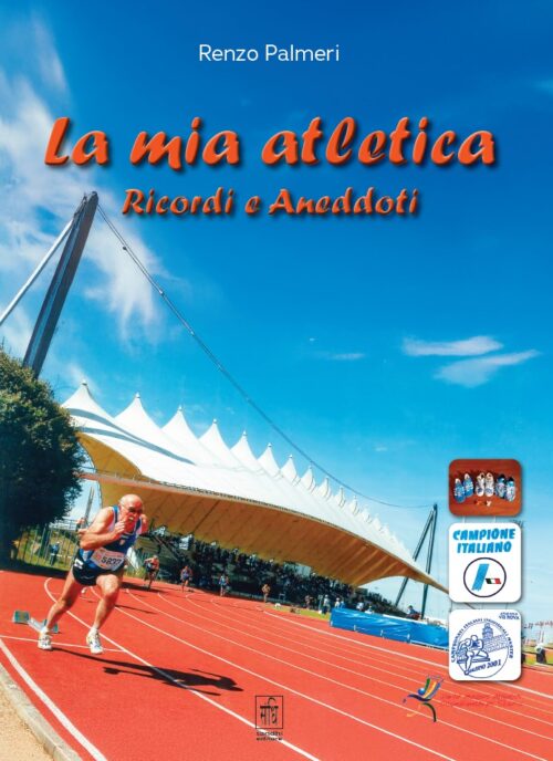 La mia atletica - Ricordi e Aneddoti